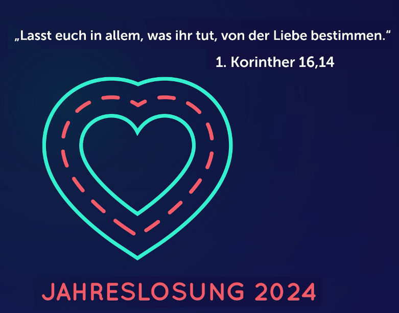 Jahreslosung 2024: Laßt euch in allem, was ihr tut, von der Liebe bestimmt sein